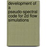 Development of a pseudo-spectral code for 2D flow simulations door J.A. Vissers