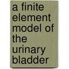 A finite element model of the urinary bladder by A.J. van Beek