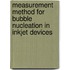 Measurement method for bubble nucleation in inkjet devices