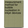 Measurement method for bubble nucleation in inkjet devices door C. Box