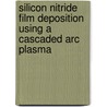 Silicon nitride film deposition using a cascaded arc plasma by R.M.J. Paffen