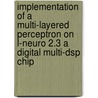 Implementation of a multi-layered perceptron on l-neuro 2.3 a digital multi-dsp chip door N.A. Khan