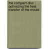 The compact disc : optimizing the heat transfer of the mould by J. Bakema