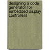 Designing a code generator for embedded display controllers by E. Knapen
