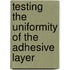 Testing the uniformity of the adhesive layer