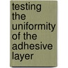 Testing the uniformity of the adhesive layer door S.C.L. Meijer Brands