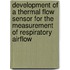 Development of a thermal flow sensor for the measurement of respiratory airflow