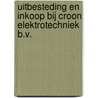 Uitbesteding en inkoop bij Croon Elektrotechniek b.v. by E>P.H.M. van Dooren