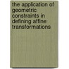 The application of geometric constraints in defining affine transformations by R.H. Gelderblom