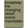 Broadway the changing street scene manhatten door Onbekend