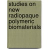 Studies on new radiopaque polymeric biomaterials by M.A.B. Kruft