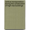 Vertical transportation during the construction of high-rise buildings door C.A. Visbal Duque