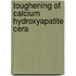 Toughening of calcium hydroxyapatite cera
