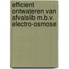 Efficient ontwateren van afvalslib m.b.v. electro-osmose door M.H.M. Raats