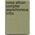 Voice silicon compiler asynchronous circu