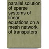 Parallel solution of sparse systems of linear equations on a mesh network of transputers by Joyce Koster