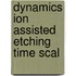 Dynamics ion assisted etching time scal