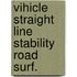 Vihicle straight line stability road surf.