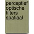 Perceptief optische filters spatiaal