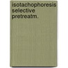 Isotachophoresis selective pretreatm. by Adolph Hendriks