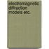 Electromagnetic diffraction models etc.