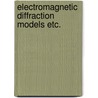 Electromagnetic diffraction models etc. door Dooren
