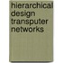 Hierarchical design transputer networks