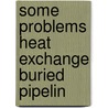 Some problems heat exchange buried pipelin door Mans