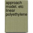 Approach model. etc linear polyethylene