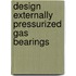 Design externally pressurized gas bearings