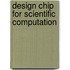 Design chip for scientific computation