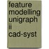 Feature modelling unigraph ii cad-syst