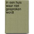 In een huis waar niet gesproken wordt