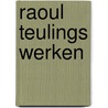 Raoul teulings werken by Teulings