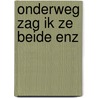 Onderweg zag ik ze beide enz by Adolph Hendriks