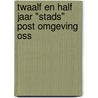 Twaalf en half jaar "stads" post omgeving Oss door E. Horn