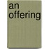 An Offering