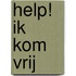 Help! ik kom vrij