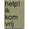 Help! ik kom vrij by E. van der Maal