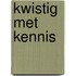 kwistig met kennis