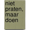 Niet praten, maar doen by R. den Hartog