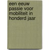Een eeuw passie voor mobiliteit in honderd jaar door W. Oude Weernink