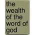 The wealth of the word of God