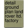 Detail ground plan land rover ltd. factory door Roos