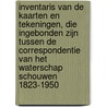 Inventaris van de kaarten en tekeningen, die ingebonden zijn tussen de correspondentie van het waterschap Schouwen 1823-1950 door C. Venema