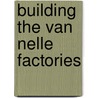 Building the van nelle factories door Peter Abrahams