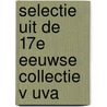 Selectie uit de 17e eeuwse collectie v uva by Roon