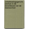 Ontwikkelingsgericht werken in de bovenbouw van de basisschool by B. van Oers