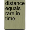 Distance equals rare in time by A. Dijkstra