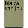 Blauw van Jou door M.P.J. Beversluis